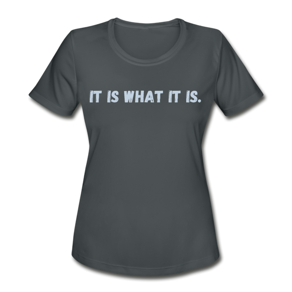 Women's Dry Fit it is what it is tee - charcoal