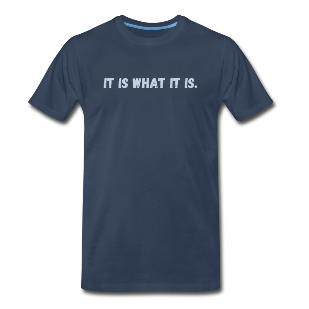 Premium Organic It Is What It Is Tee - navy