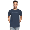 Premium Organic It Is What It Is Tee - navy