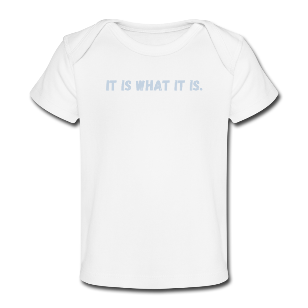 It Is What Is Baby T-Shirt - white