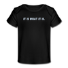 It Is What Is Baby T-Shirt - black