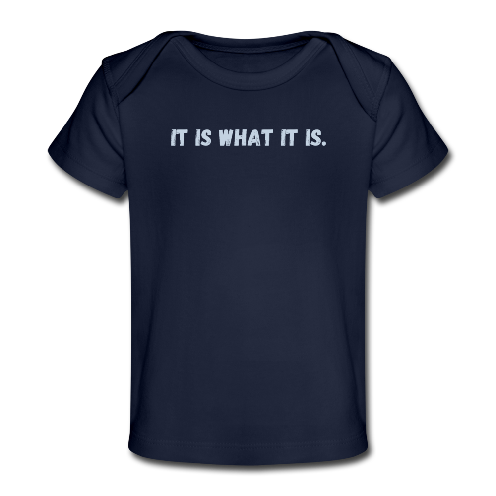 It Is What Is Baby T-Shirt - dark navy